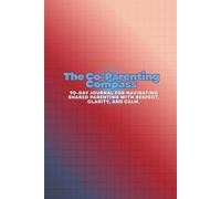 The Co-Parenting Compass: A 90-Day Journal for Navigating Shared Parenting with Respect, Clarity, and Calm.