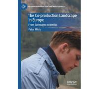 The Co-production Landscape in Europe: From Eurimages to Netflix (Palgrave European Film and Media Studies)
