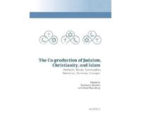 The Co-production of Judaism, Christianity, and Islam: Artefacts, Rituals, Communities, Narratives, Doctrines, Concepts