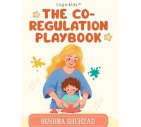 The Co-regulation playbook: A toolbook for emotional regulation for parents and kids | Worksheets and therapist guided techniques for gentle parenting (Cognikids Learning Series)