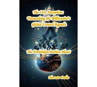The CO2 Deception: Unmasking the Billionaire's Global Control Agenda (The Forbidden Archives)