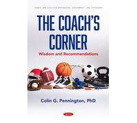 The Coach’s Corner: Wisdom and Recommendations (Sports and Athletics Preparation, Performance, and Psychology)