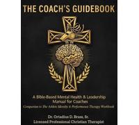 THE COACH’S GUIDEBOOK: A Bible-Based Mental Health & Leadership Manual for Coaches. Companion to The Athlete Identity & Performance Therapy Workbook
