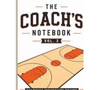 The Coach’s Notebook Vol. 2: Basketball Coaching Planner, Practice Journal & Playbook | 136 Pages | 8 × 10 Court Diagram Notebook for Coaches