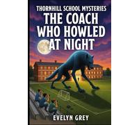 The Coach Who Howled at Night (Thornhill School Mysteries)