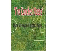 'The Coaches Notes': Where the magic of football begins... | Football coaches note book/planner | 6 x 9 Inches, 100 pages, with lined pages and pitch ... coaches and players from grassroots to pro.