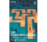The Coaching Leader: Coaching Skills for Leading through Complexity