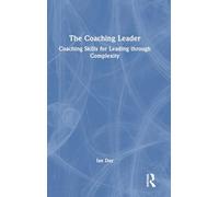 The Coaching Leader: Coaching Skills for Leading through Complexity