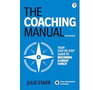 Coaching Manual, The: The Definitive Guide to the Process, Principles, and Skills of Personal Coaching
