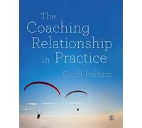 The Coaching Relationship in Practice