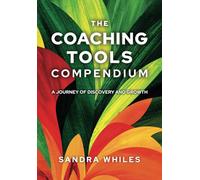 The Coaching Tools Compendium: A Journey of Discovery and Growth