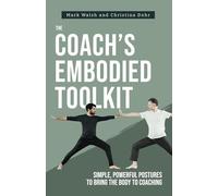 The Coach's Embodied Toolkit: Simple, powerful postures to bring the body to coaching