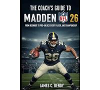 The Coach's Guide to Madden NFL 26: From Beginner to Pro-Unlock Every Player, and Championship