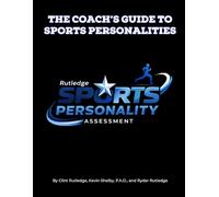 The Coach's Guide to Sports Personalities: A comprehensive list of the Rutledge Sports Personality Assessment's full profiles