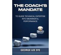 The Coach's Mandate: To Guide Technical Expertise Into Meaningful Performance (Business Improvement Leadership)