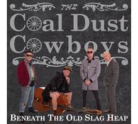 The Coal Dust Cowboys - Beneath The Old Slag Heap