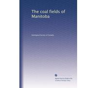 The coal fields of Manitoba: Volume 1
