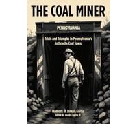 The Coal Miner: Trials and Triumphs in Pennsylvania's Coal Towns