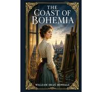 The Coast of Bohemia: A realist story of a gifted village girl, New York art study, social ambition, romantic misunderstanding, and the uneasy price of creative self-discovery
