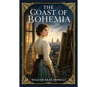 The Coast of Bohemia: A realist story of a gifted village girl, New York art study, social ambition, romantic misunderstanding, and the uneasy price of creative self-discovery