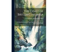 The Coast of British Columbia: Including the Juan De Fuca Strait, Puget Sound, Vancouver and Queen Charlotte Islands