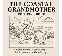 The Coastal Grandmother Coloring Book: Simple Scenes of Porch Days, Sea Breezes, and Gentle Joy