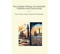 The Coastal History of Lowestoft: Tradition and Community (Classic Bundles)