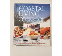 The Coastal Living Cookbook: The Ultimate Recipe Collection for People Who Love the Coast
