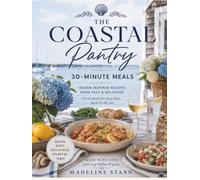 The Coastal Pantry: 30-Minute Meals: 105 Quick & Easy Family Recipes Ready in 30 Minutes or Less