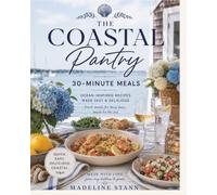 The Coastal Pantry: 30-Minute Meals: 105 Quick & Easy Family Recipes Ready in 30 Minutes or Less