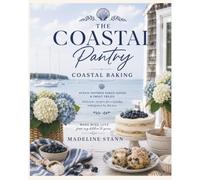 The Coastal Pantry: Coastal Baking: Ocean-Inspired Baked Goods & Sweet Treats for Every Season