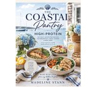 The Coastal Pantry: High-Protein: 100 Easy, Satisfying Recipes for Breakfast, Lunch, Dinner & Meal Prep