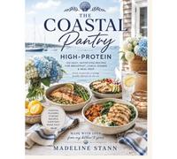 The Coastal Pantry: High-Protein: 100 Easy, Satisfying Recipes for Breakfast, Lunch, Dinner & Meal Prep