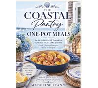 The Coastal Pantry: One-Pot Meals: Easy Dutch Oven, Skillet & Family Dinners for Every Season