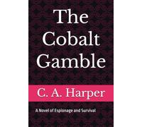 The Cobalt Gamble: A Novel of Espionage and Survival