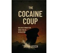 THE COCAINE COUP: Bolivia's Forgotten Drug-Fueled Revolution