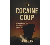 THE COCAINE COUP: Bolivia's Forgotten Drug-Fueled Revolution