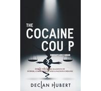 The Cocaine Coup: Democracy’s Devil’s Bargain: Inside the Dark Alliance of Power, Corruption, and a Nation Undone