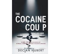 The Cocaine Coup: Democracy’s Devil’s Bargain: Inside the Dark Alliance of Power, Corruption, and a Nation Undone