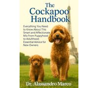 The Cockapoo Handbook: Everything You Need to Know About This Smart and Affectionate Mix From Puppyhood to Adulthood: Essential Advice for New Owners
