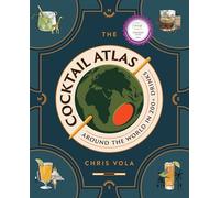 The Cocktail Atlas: Around the World in 200+ Drinks - A Cocktail Book