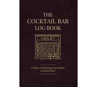 The Cocktail Bar Log Book: A Place-Collecting Journal for Cocktail Bars