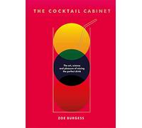 The Cocktail Cabinet: The art, science and pleasure of mixing the perfect drink