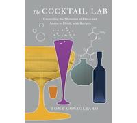 The Cocktail Lab: Unraveling the Mysteries of Flavor and Aroma in Drink, with Recipes