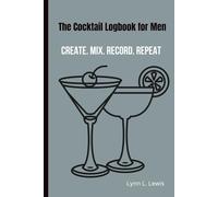 The Cocktail Logbook for Men (Hardcover): A Cocktail Recipe Notebook for Home Bartenders, Whiskey Lovers and Craft-Spirit Fans I Men's Recipe Book To Write In I 6 x 9 I 120 Pages