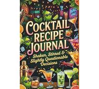 The Cocktail Recipe Journal: A Bartender Logbook for Craft Cocktails and Drink Recipes: Track Your Favorite Drinks, Ingredients, Garnishes & Tasting Notes