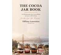 The Cocoa Jar Book: 100 Homemade Hot Cocoa Mixes to Layer, Gift & Keep for the Soft-Life Woman