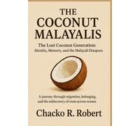 The Coconut Malayalis: The Lost Coconut Generation: Identity, Memory, and the Malayali Diaspora
