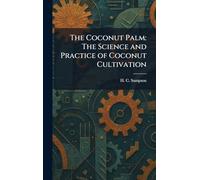 The Coconut Palm: The Science and Practice of Coconut Cultivation