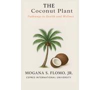 The Coconut Plant: Pathways to Health and Wellness (Herbal Health)